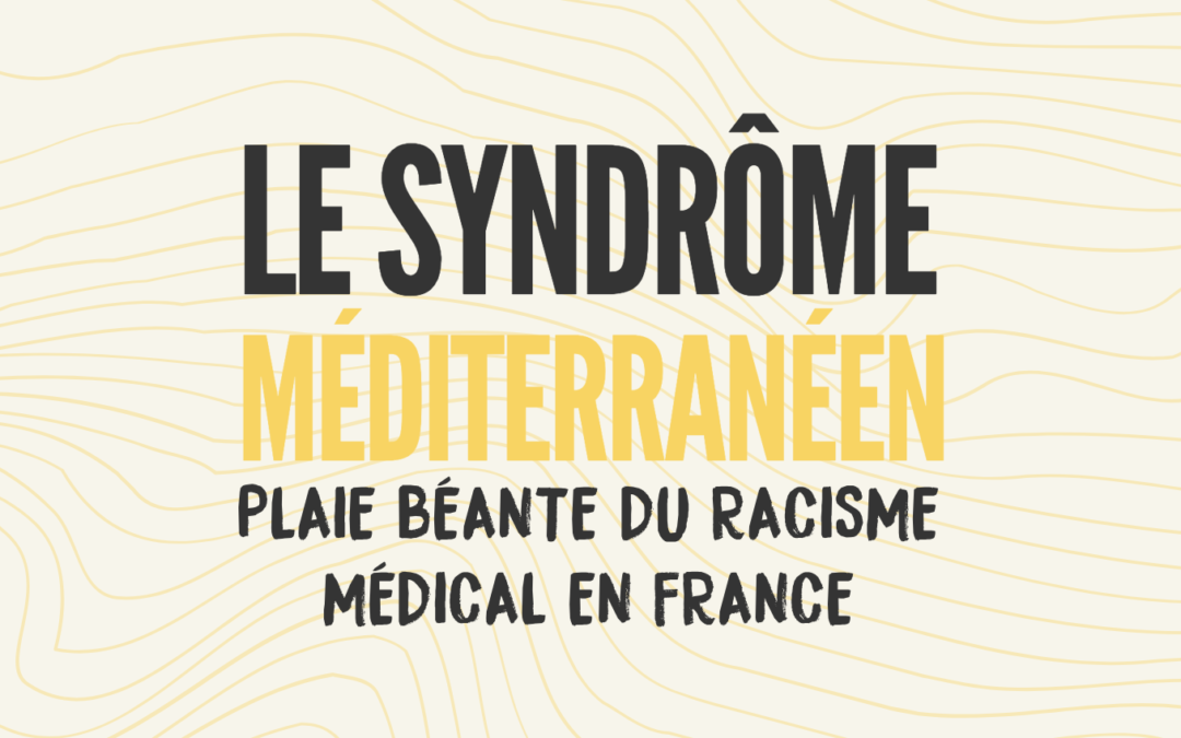 [Communiqué] LE SYNDROME MÉDITERRANÉEN, PLAIE BÉANTE DU RACISME MÉDICAL EN FRANCE